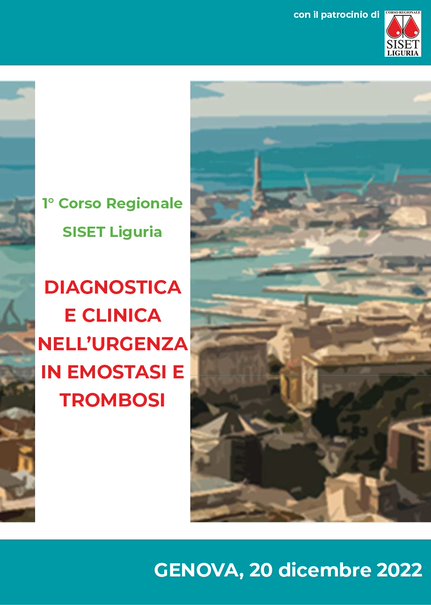 1° CORSO REGIONALE SISET LIGURIA - DIAGNOSTICA E CLINICA NELL'URGENZA IN EMOSTASI E TROMBOSI - Genova, 20 Dicembre 2022